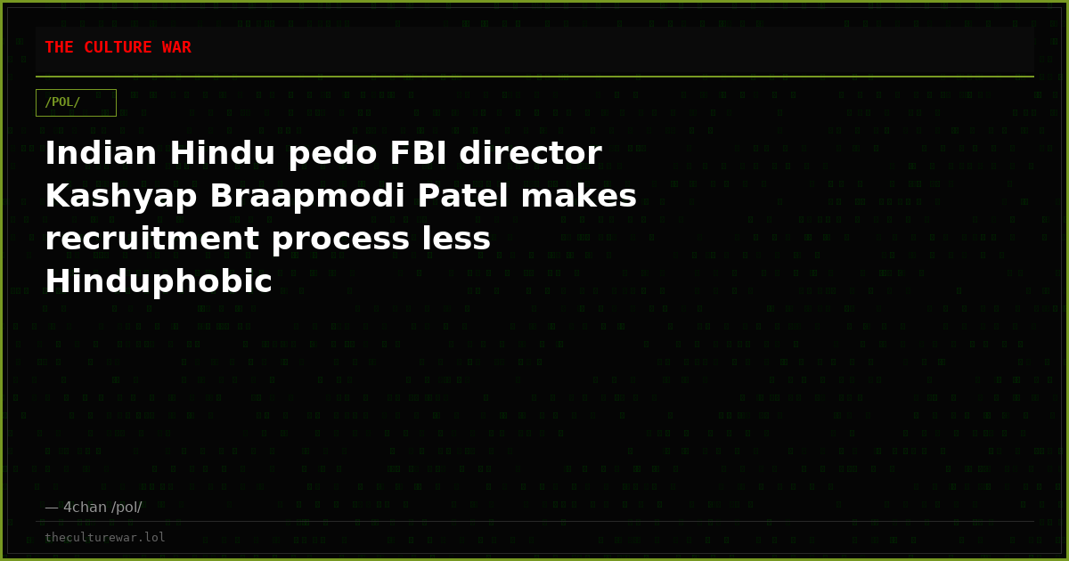 Indian Hindu pedo FBI director Kashyap Braapmodi Patel makes recruitment process less Hinduphobic