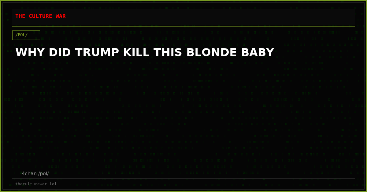 WHY DID TRUMP KILL THIS BLONDE BABY