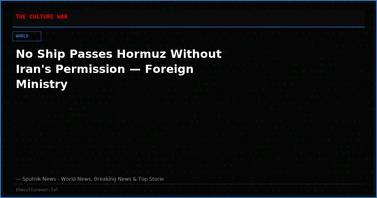 No Ship Passes Hormuz Without Iran's Permission — Foreign Ministry