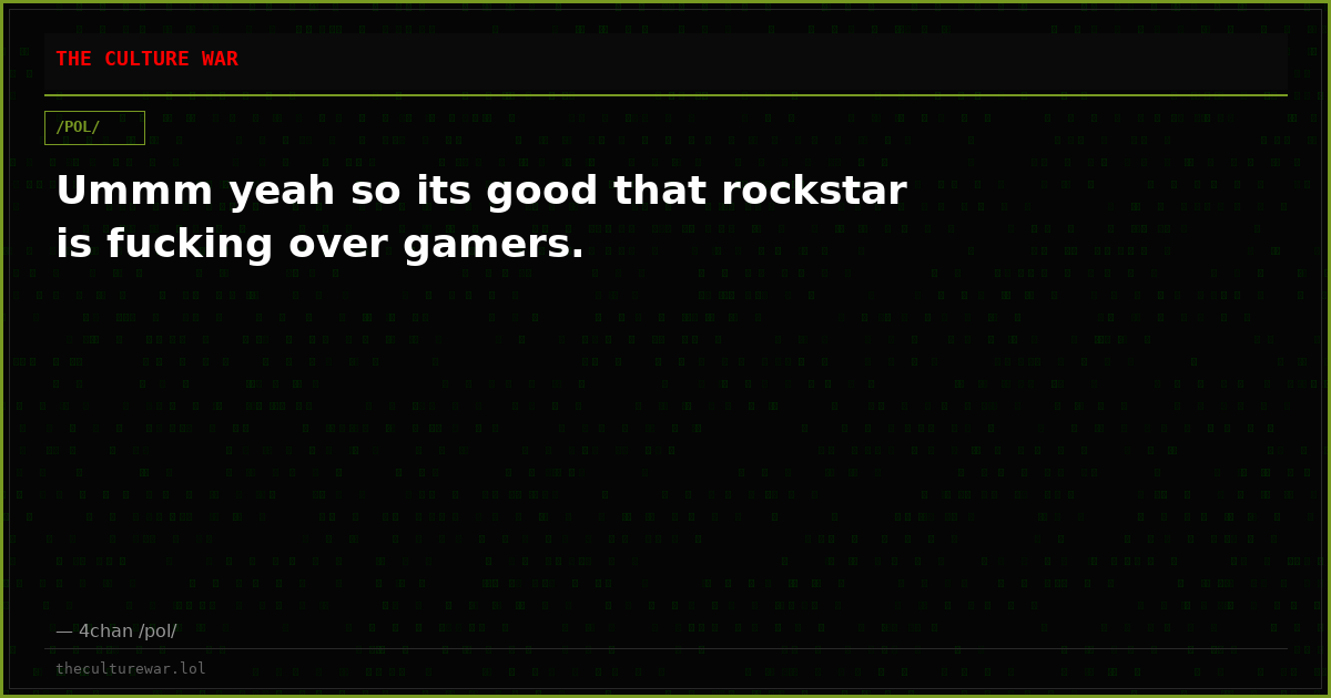 Ummm yeah so its good that rockstar is fucking over gamers.