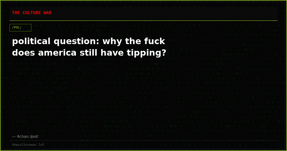 political question: why the fuck does america still have tipping?