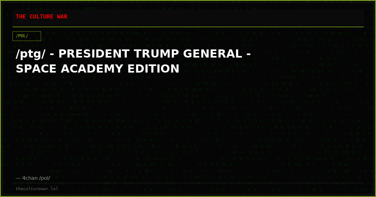 /ptg/ - PRESIDENT TRUMP GENERAL - SPACE ACADEMY EDITION