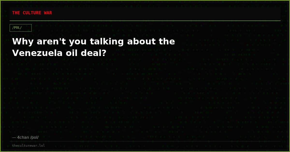 Why aren't you talking about the Venezuela oil deal?