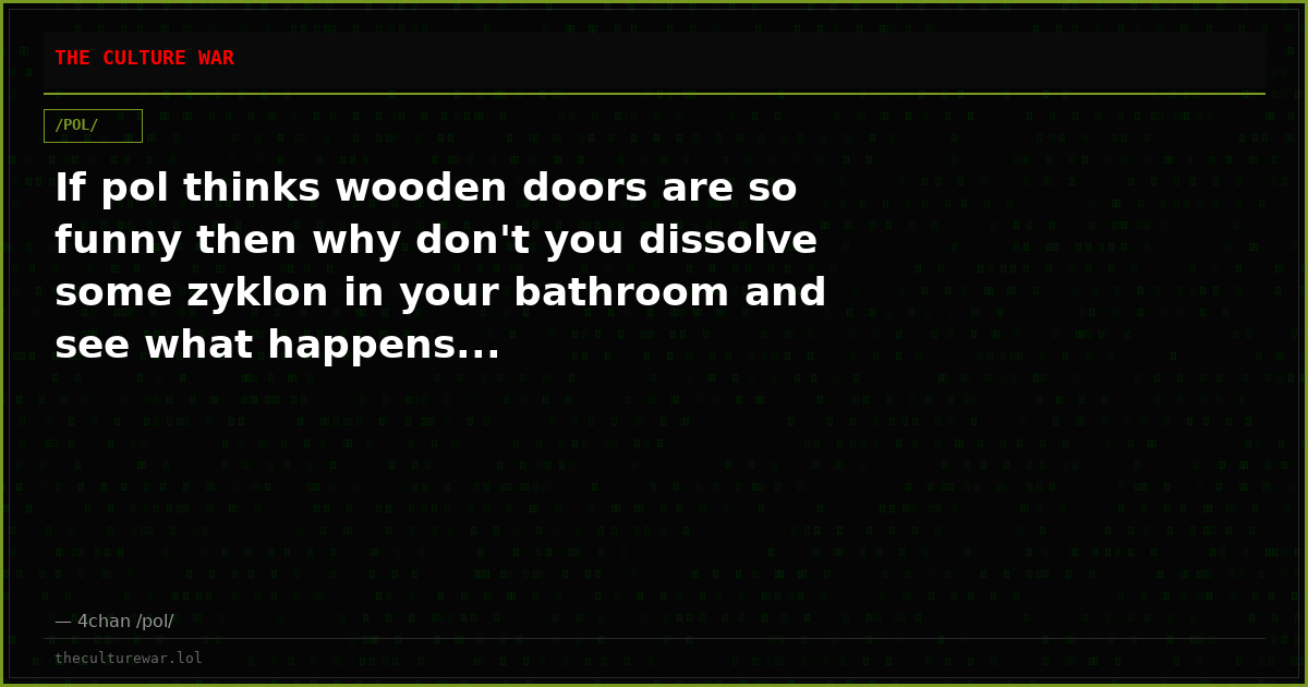 If pol thinks wooden doors are so funny then why don't you dissolve some zyklon in your bathroom and see what happens...