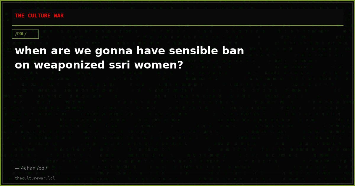 when are we gonna have sensible ban on weaponized ssri women?