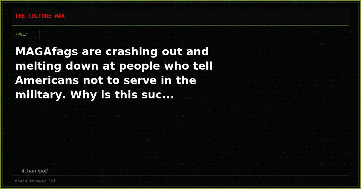 MAGAfags are crashing out and melting down at people who tell Americans not to serve in the military. Why is this suc...