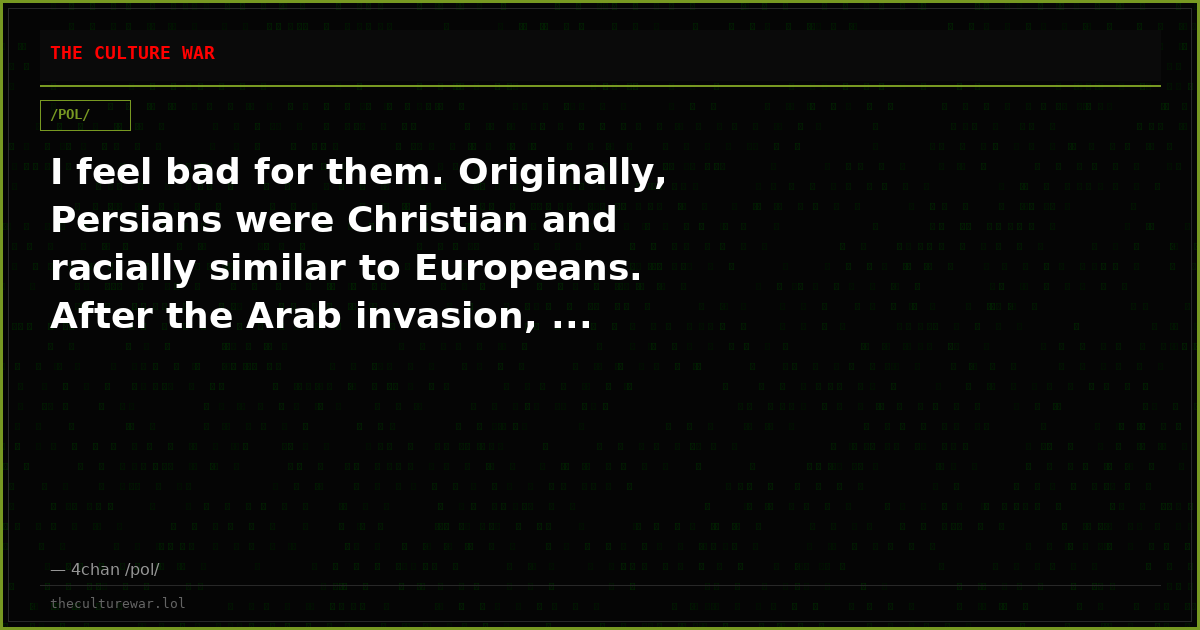 I feel bad for them. Originally, Persians were Christian and racially similar to Europeans. After the Arab invasion, ...