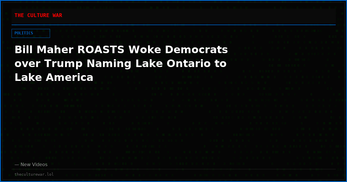 Bill Maher ROASTS Woke Democrats over Trump Naming Lake Ontario to Lake America