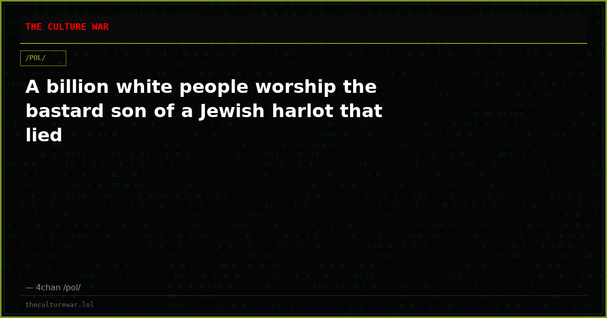 A billion white people worship the bastard son of a Jewish harlot that lied