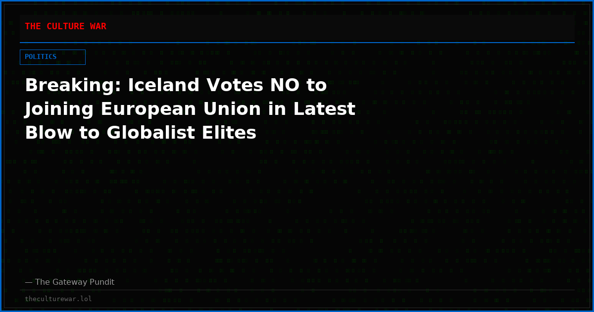 Breaking: Iceland Votes NO to Joining European Union in Latest Blow to Globalist Elites