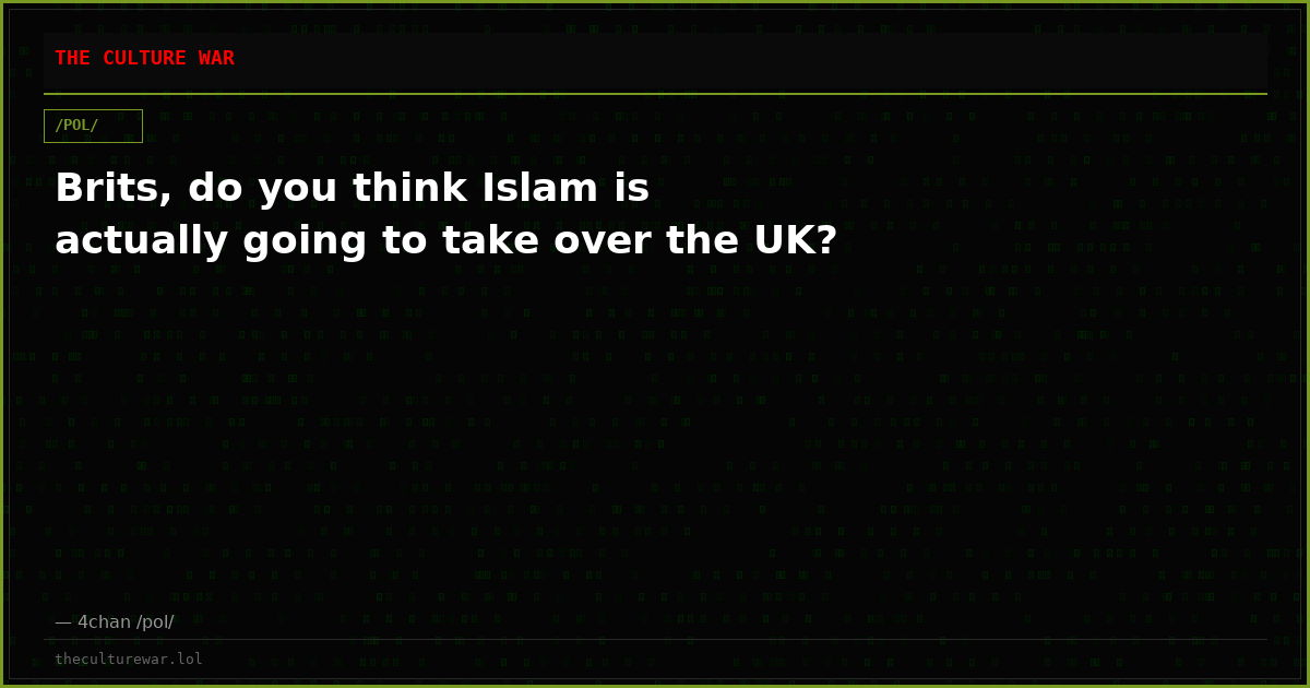 Brits, do you think Islam is actually going to take over the UK?