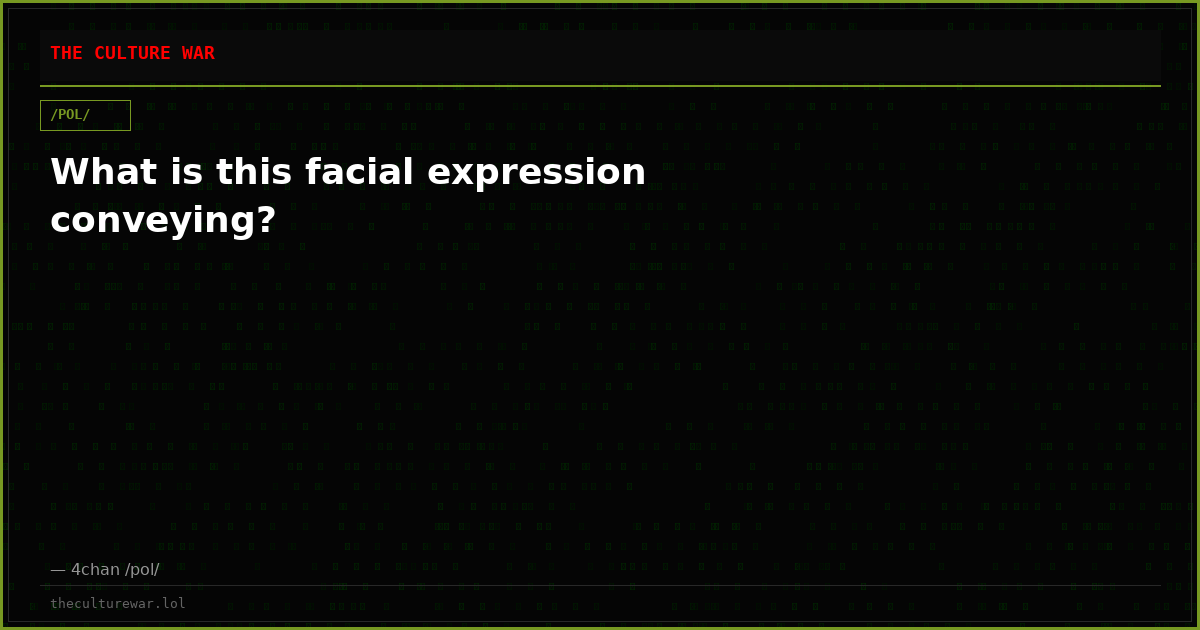 What is this facial expression conveying?