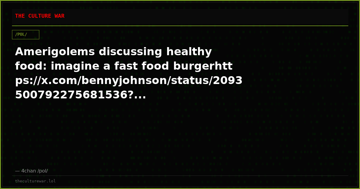 Amerigolems discussing healthy food: imagine a fast food burgerhttps://x.com/bennyjohnson/status/2093500792275681536?...