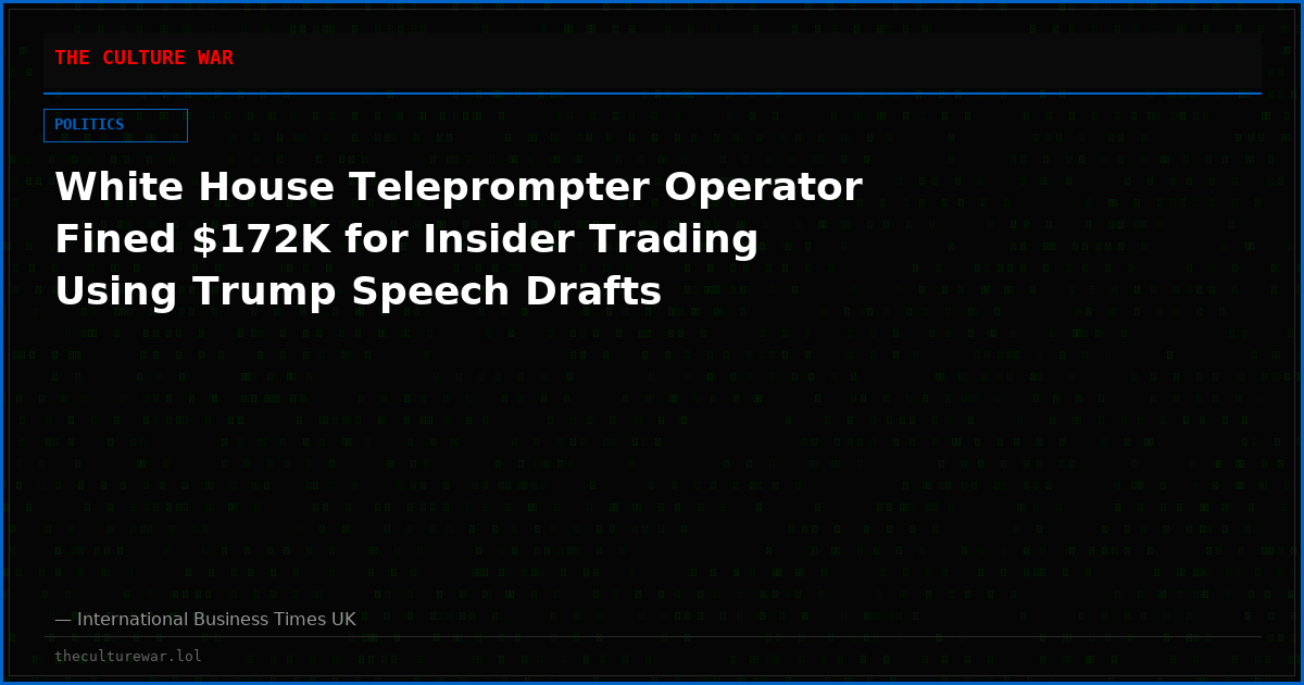 White House Teleprompter Operator Fined $172K for Insider Trading Using Trump Speech Drafts