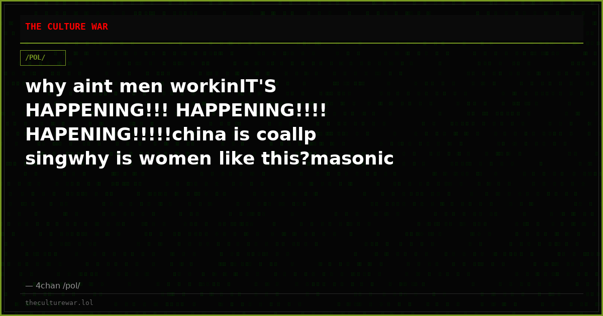 why aint men workinIT'S HAPPENING!!! HAPPENING!!!! HAPENING!!!!!china is coallp singwhy is women like this?masonic ba...