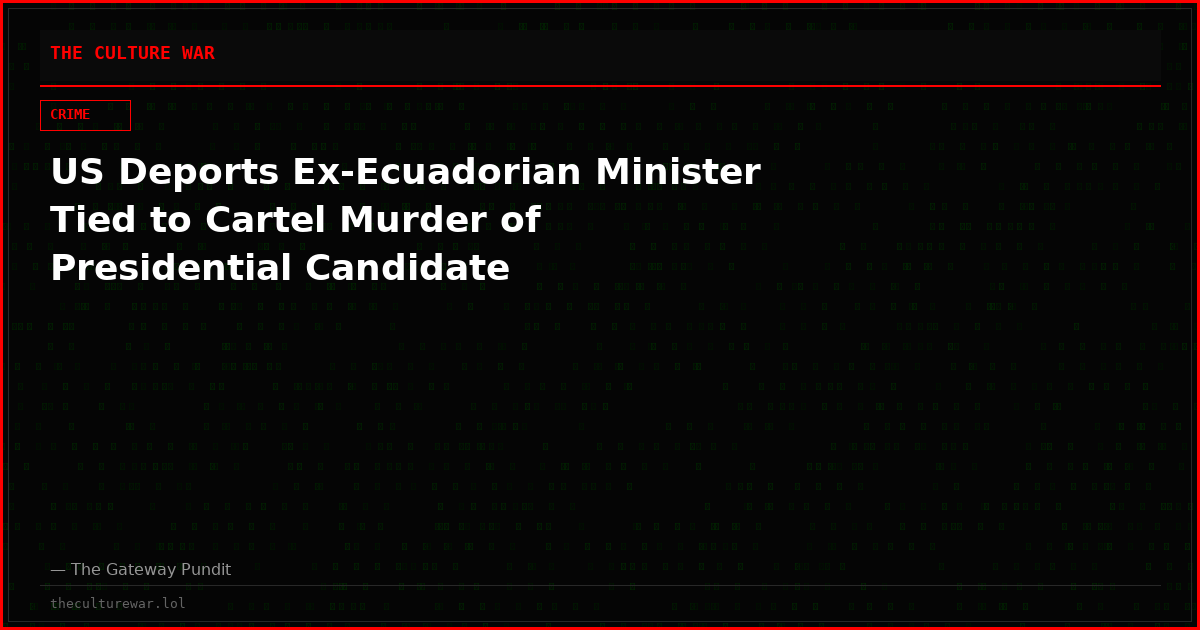 US Deports Ex-Ecuadorian Minister Tied to Cartel Murder of Presidential Candidate