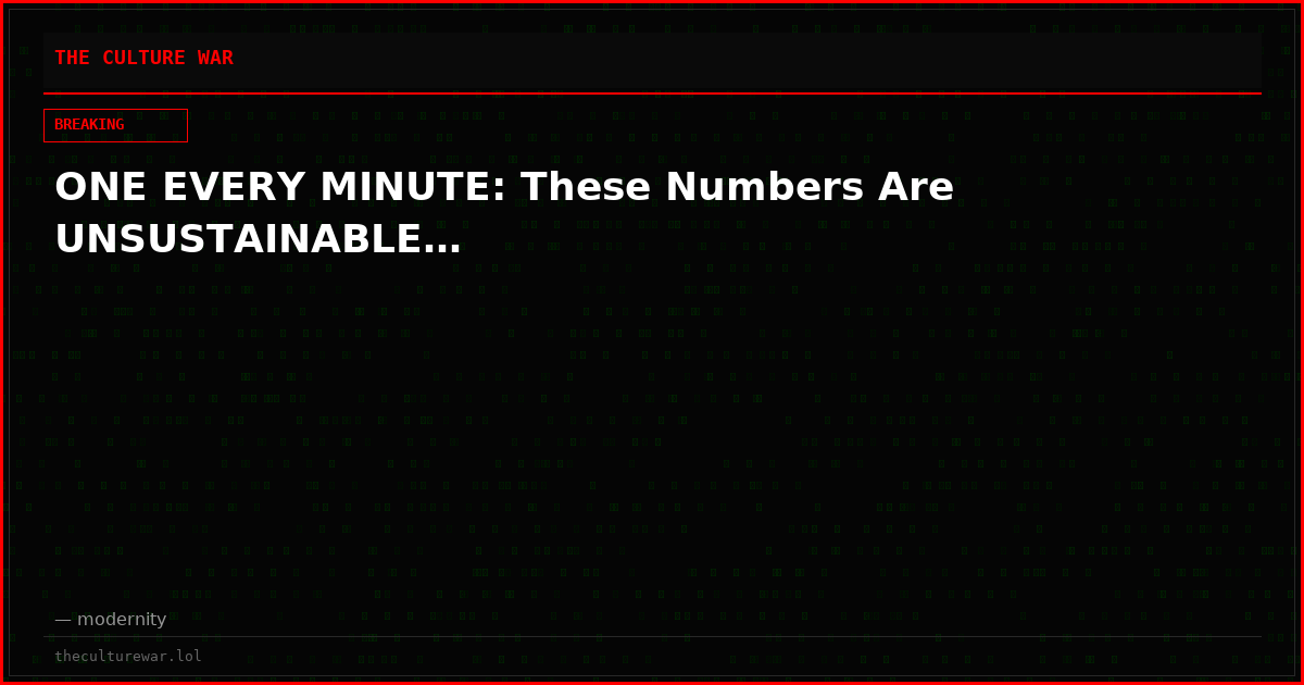 ONE EVERY MINUTE: These Numbers Are UNSUSTAINABLE…