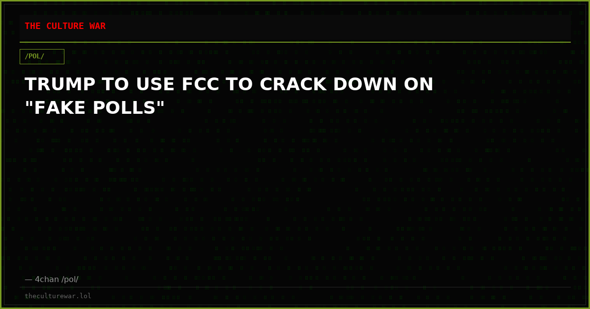 TRUMP TO USE FCC TO CRACK DOWN ON "FAKE POLLS"