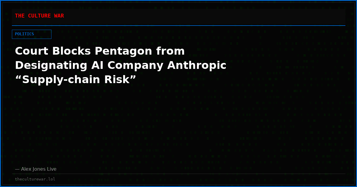 Court Blocks Pentagon from Designating AI Company Anthropic “Supply-chain Risk”