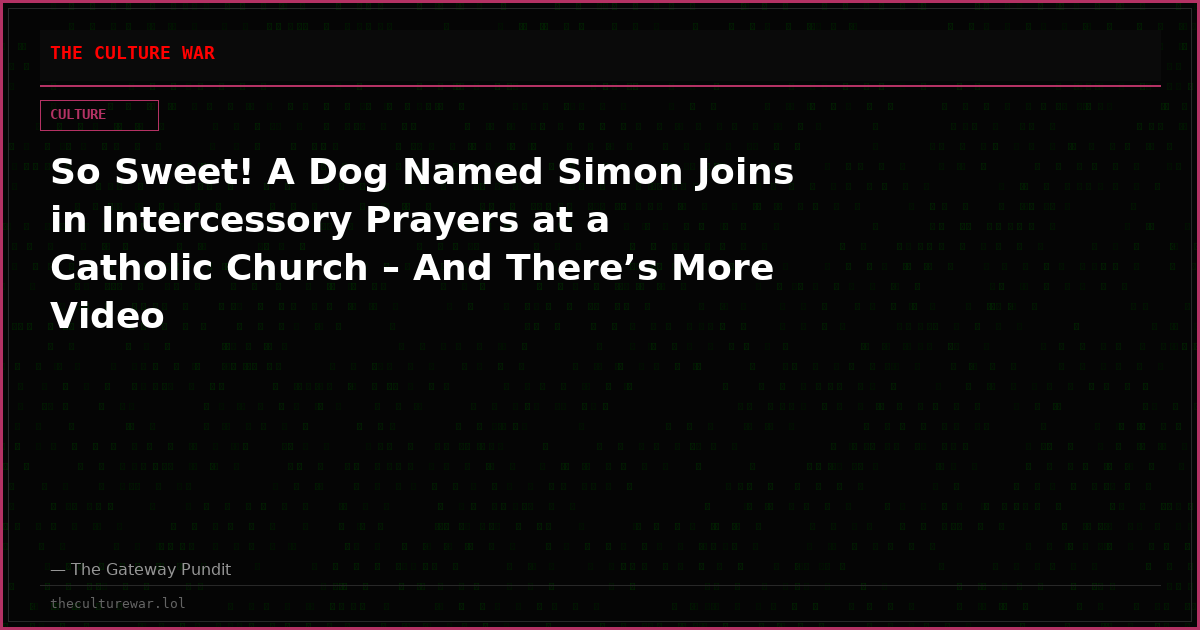 So Sweet! A Dog Named Simon Joins in Intercessory Prayers at a Catholic Church – And There’s More Video
