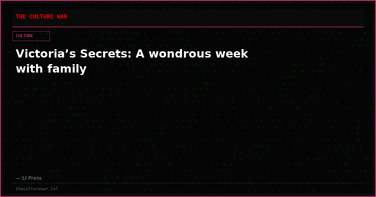 Victoria’s Secrets: A wondrous week with family