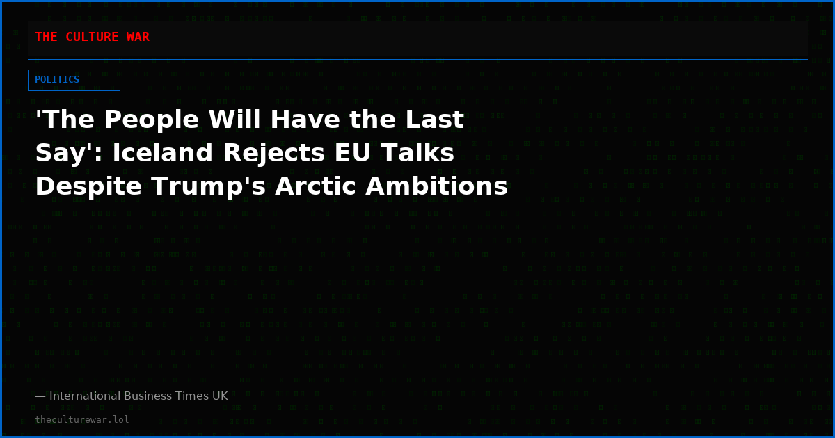 'The People Will Have the Last Say': Iceland Rejects EU Talks Despite Trump's Arctic Ambitions