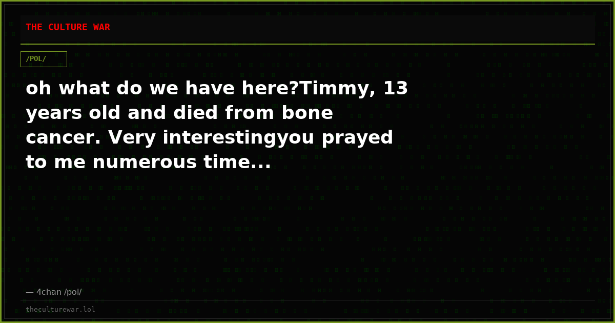 oh what do we have here?Timmy, 13 years old and died from bone cancer. Very interestingyou prayed to me numerous time...