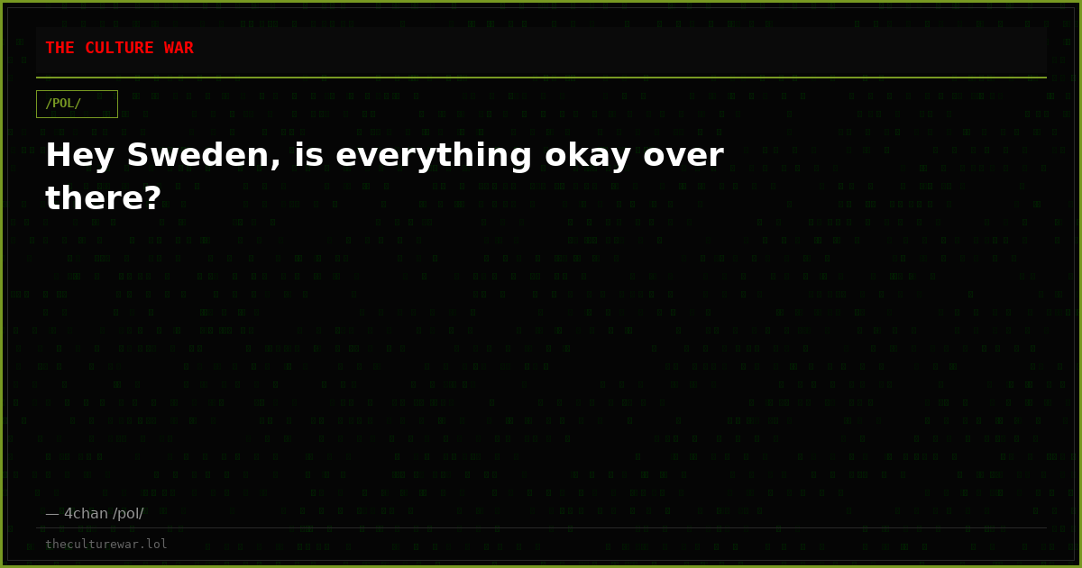Hey Sweden, is everything okay over there?