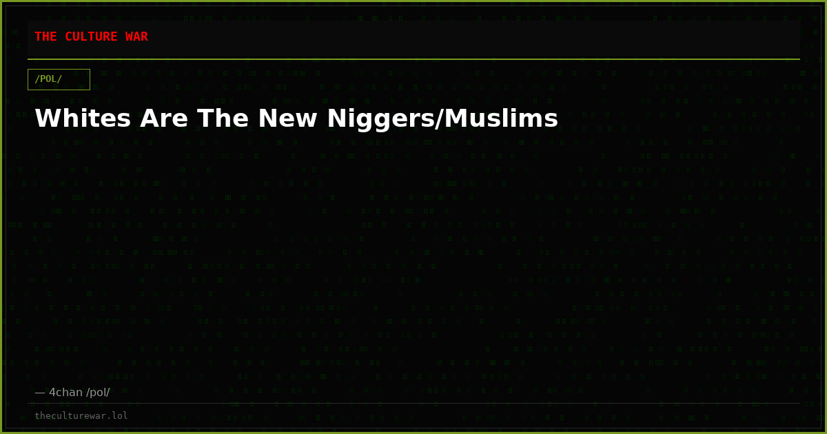 Whites Are The New Niggers/Muslims