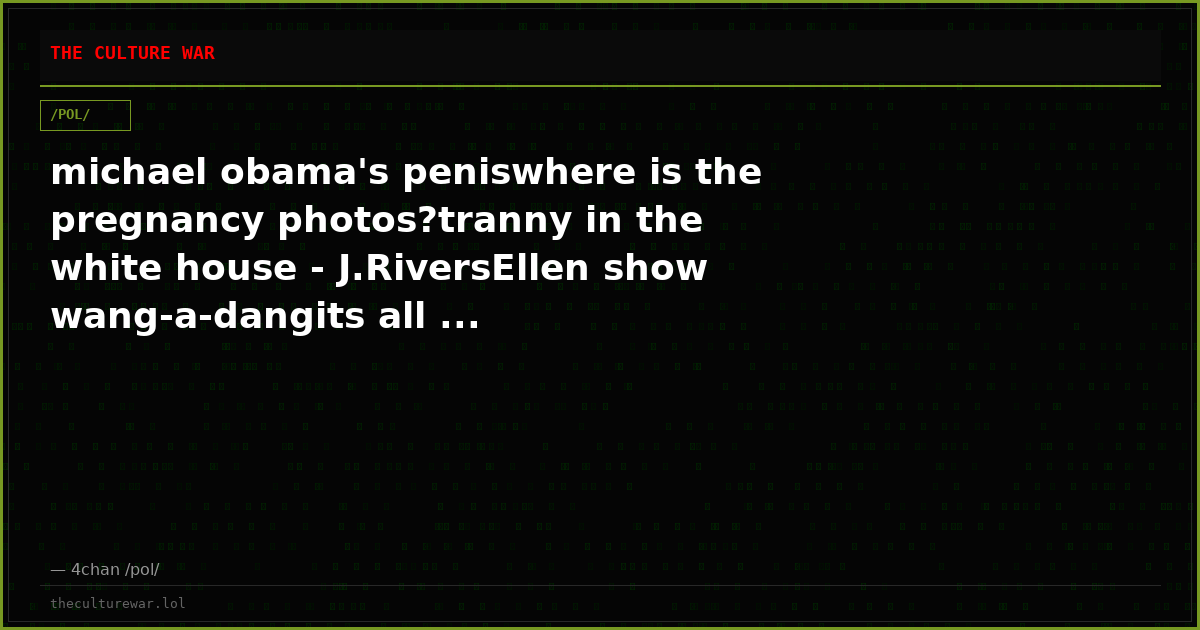 michael obama's peniswhere is the pregnancy photos?tranny in the white house - J.RiversEllen show wang-a-dangits all ...