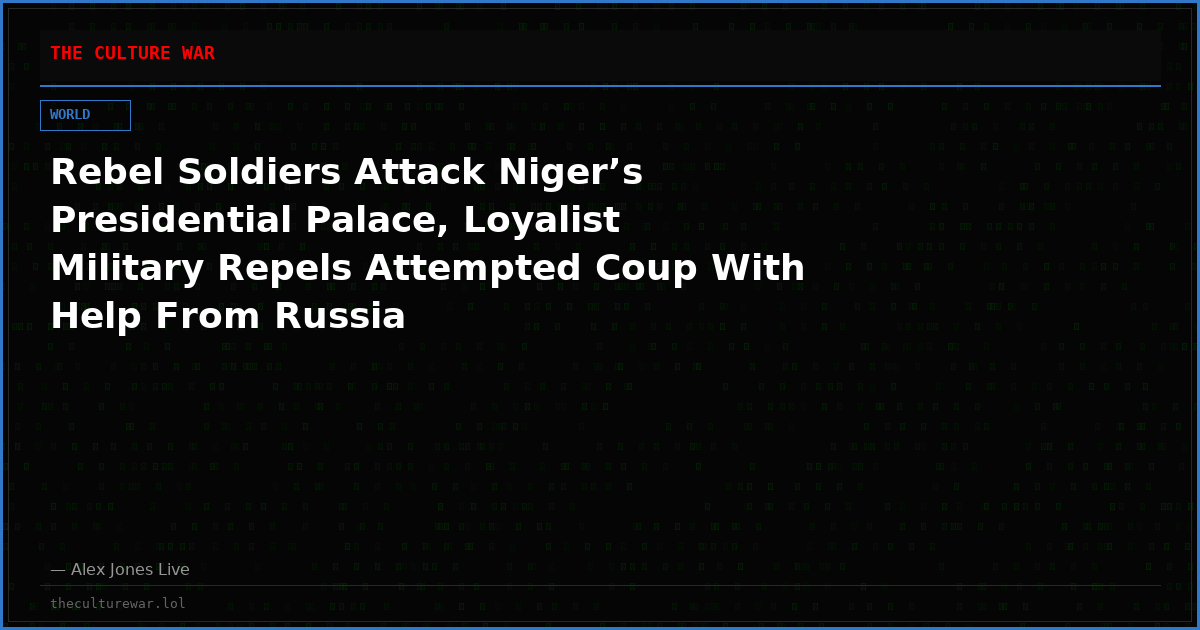 Rebel Soldiers Attack Niger’s Presidential Palace, Loyalist Military Repels Attempted Coup With Help From Russia