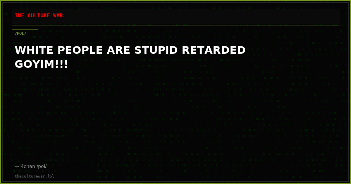 WHITE PEOPLE ARE STUPID RETARDED GOYIM!!!