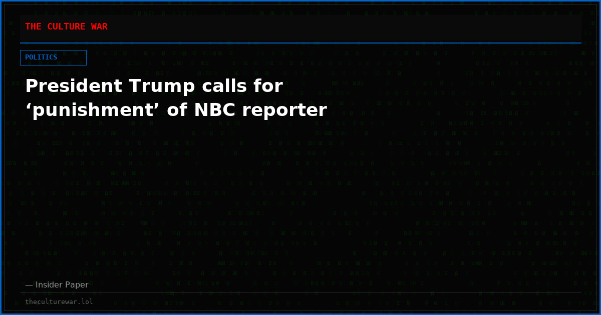President Trump calls for ‘punishment’ of NBC reporter