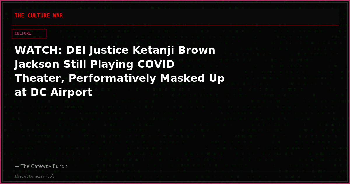 WATCH: DEI Justice Ketanji Brown Jackson Still Playing COVID Theater, Performatively Masked Up at DC Airport