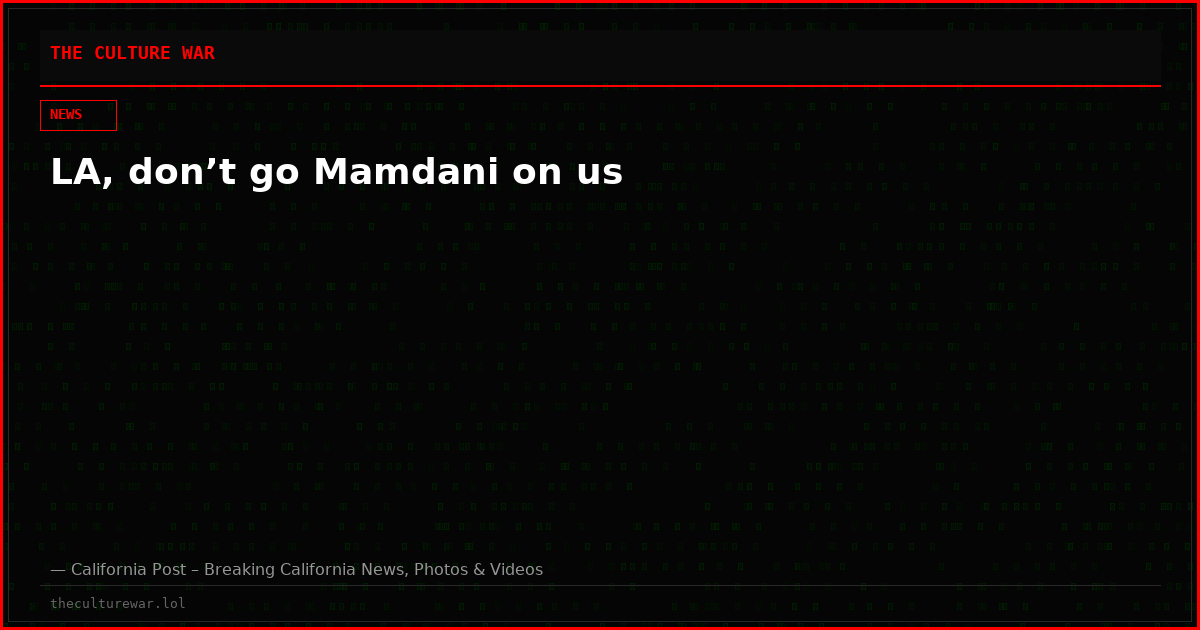 LA, don’t go Mamdani on us