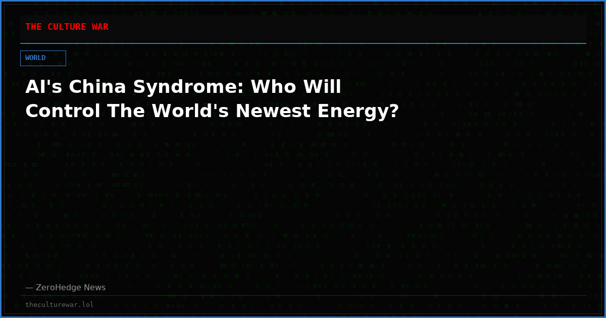 AI's China Syndrome: Who Will Control The World's Newest Energy?