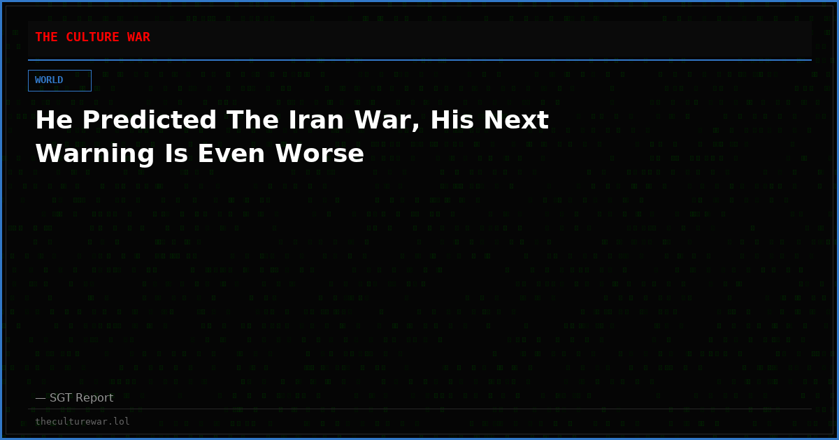 He Predicted The Iran War, His Next Warning Is Even Worse