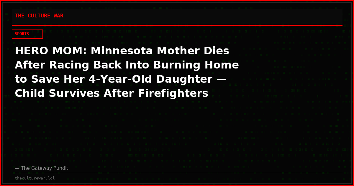 HERO MOM: Minnesota Mother Dies After Racing Back Into Burning Home to Save Her 4-Year-Old Daughter — Child Survives After Firefighters Find Mom Shielding Her With Her Own Body