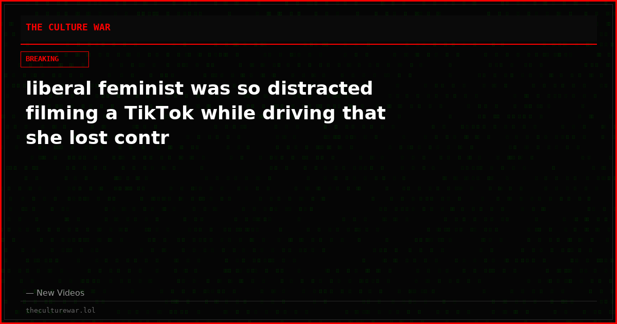 liberal feminist was so distracted filming a TikTok while driving that she lost contr
