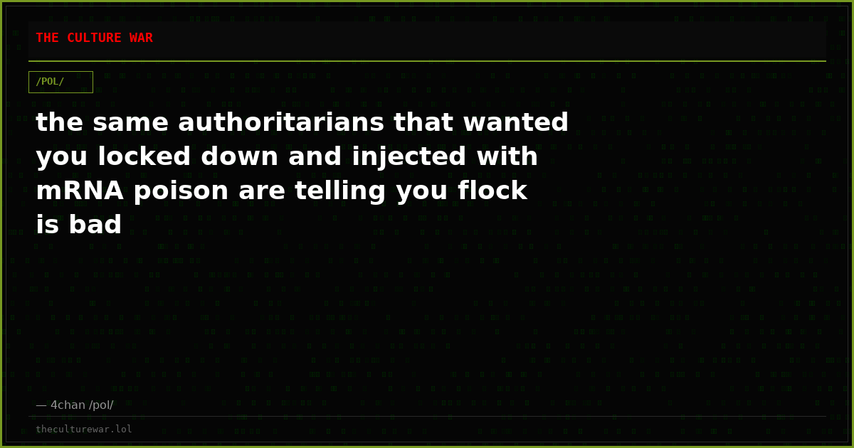 the same authoritarians that wanted you locked down and injected with mRNA poison are telling you flock is bad