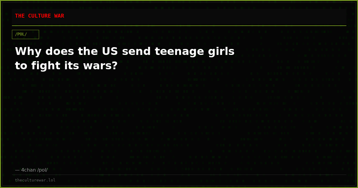 Why does the US send teenage girls to fight its wars?