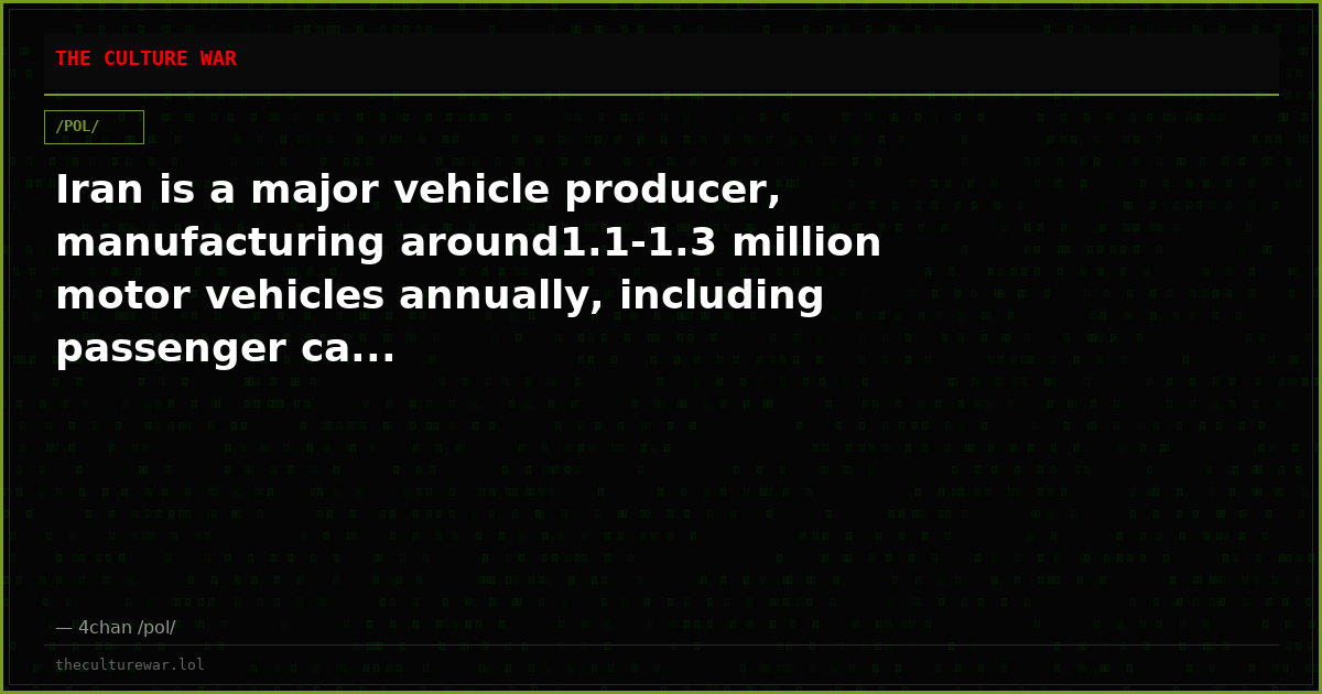 Iran is a major vehicle producer, manufacturing around1.1-1.3 million motor vehicles annually, including passenger ca...