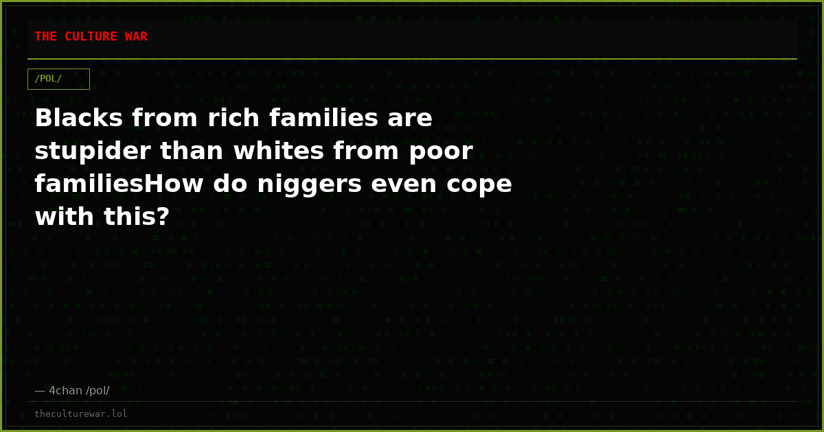 Blacks from rich families are stupider than whites from poor familiesHow do niggers even cope with this?