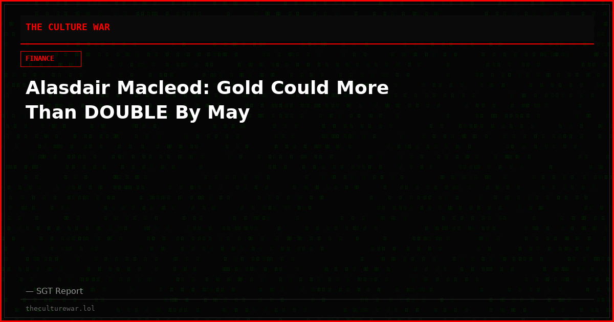 Alasdair Macleod: Gold Could More Than DOUBLE By May