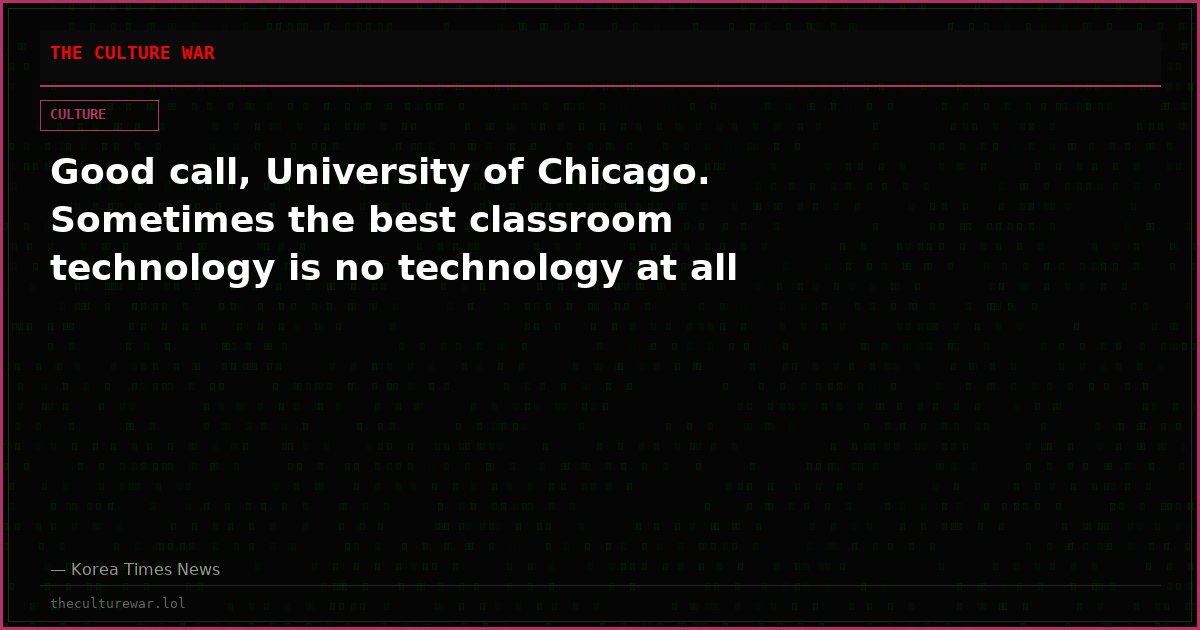 Good call, University of Chicago. Sometimes the best classroom technology is no technology at all