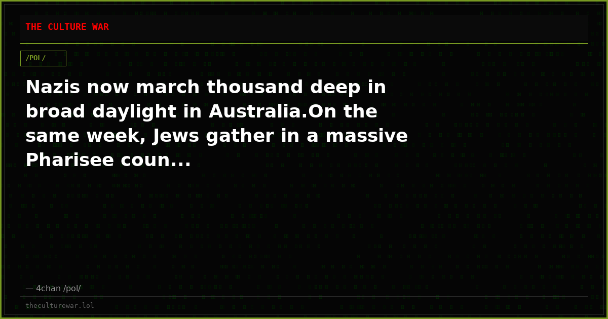 Nazis now march thousand deep in broad daylight in Australia.On the same week, Jews gather in a massive Pharisee coun...