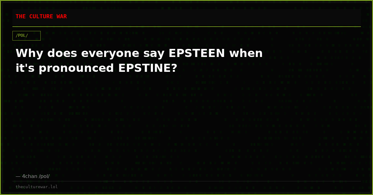 Why does everyone say EPSTEEN when it's pronounced EPSTINE?