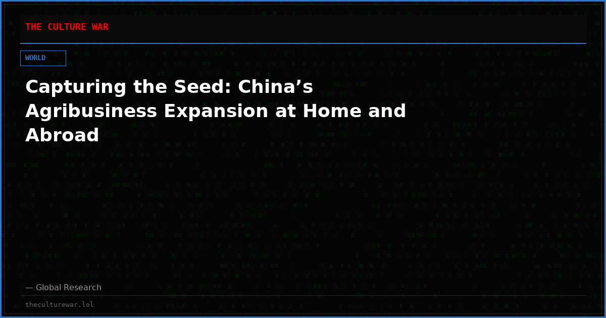 Capturing the Seed: China’s Agribusiness Expansion at Home and Abroad