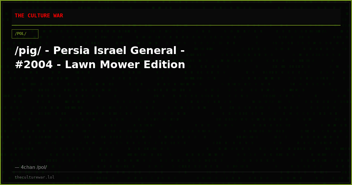 /pig/ - Persia Israel General - #2004 - Lawn Mower Edition