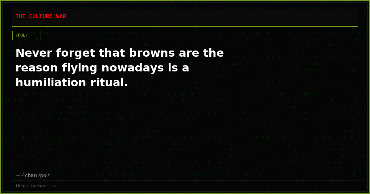 Never forget that browns are the reason flying nowadays is a humiliation ritual.
